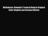 [PDF Download] Afrikakorps: Rommel's Tropical Army In Original Color (English and German Edition)