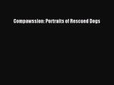 [PDF Download] Compawssion: Portraits of Rescued Dogs [PDF] Online