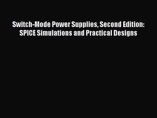 [PDF Download] Switch-Mode Power Supplies Second Edition: SPICE Simulations and Practical Designs