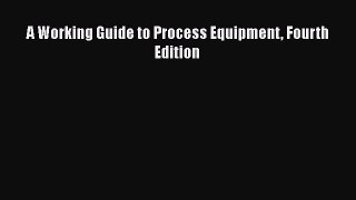 PDF Download A Working Guide to Process Equipment Fourth Edition Read Full Ebook
