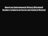 [PDF Download] American Environmental History (Blackwell Readers in American Social and Cultural