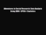 [PDF Download] Adventures in Social Research: Data Analysis Using IBM® SPSS® Statistics [Download]