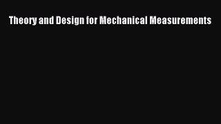 PDF Download Theory and Design for Mechanical Measurements PDF Online
