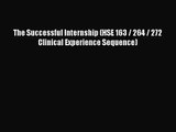 [PDF Download] The Successful Internship (HSE 163 / 264 / 272 Clinical Experience Sequence)