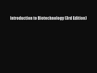 [PDF Download] Introduction to Biotechnology (3rd Edition) [PDF] Online