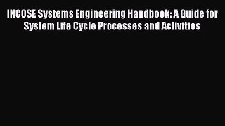 [PDF Download] INCOSE Systems Engineering Handbook: A Guide for System Life Cycle Processes