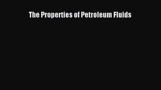 [PDF Download] The Properties of Petroleum Fluids [PDF] Full Ebook