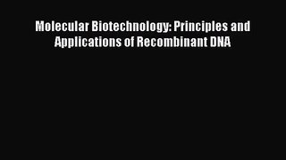 [PDF Download] Molecular Biotechnology: Principles and Applications of Recombinant DNA [Download]