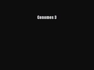 [PDF Download] Genomes 3 [Read] Full Ebook