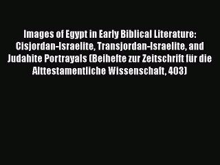 Download Images of Egypt in Early Biblical Literature: Cisjordan-Israelite Transjordan-Israelite