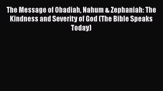 Read The Message of Obadiah Nahum & Zephaniah: The Kindness and Severity of God (The Bible