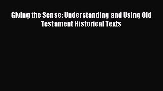 Download Giving the Sense: Understanding and Using Old Testament Historical Texts PDF Online