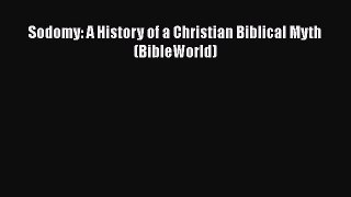 Read Sodomy: A History of a Christian Biblical Myth (BibleWorld) Ebook Free