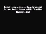 Infrastructure as an Asset Class: Investment Strategy Project Finance and PPP (The Wiley Finance