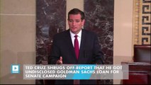 Ted Cruz shrugs off report that he got undisclosed Goldman Sachs loan for Senate campaign
