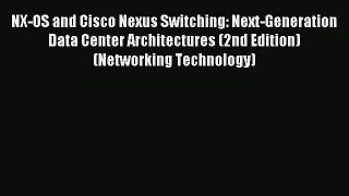 [PDF Download] NX-OS and Cisco Nexus Switching: Next-Generation Data Center Architectures (2nd