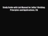 [PDF Download] Study Guide with Lab Manual for Jeffus' Welding: Principles and Applications