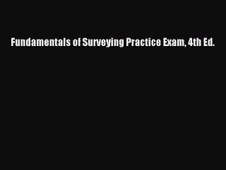 [PDF Download] Fundamentals of Surveying Practice Exam 4th Ed. [Read] Online