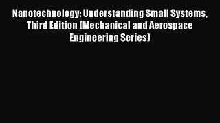 [PDF Download] Nanotechnology: Understanding Small Systems Third Edition (Mechanical and Aerospace