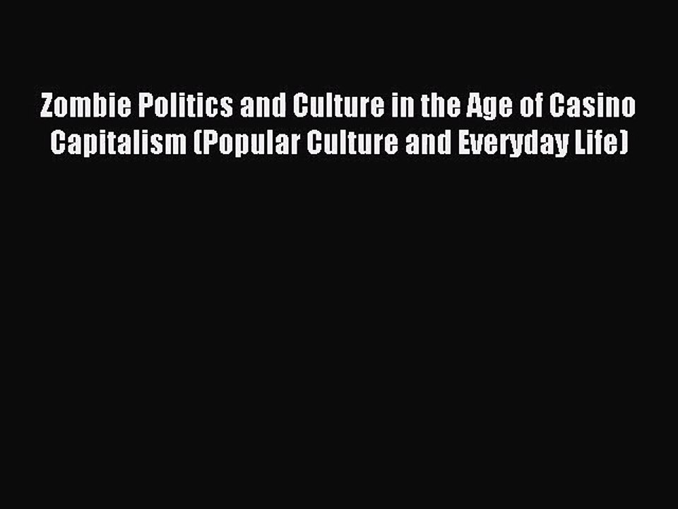 [PDF Download] Zombie Politics and Culture in the Age of Casino Capitalism (Popular Culture