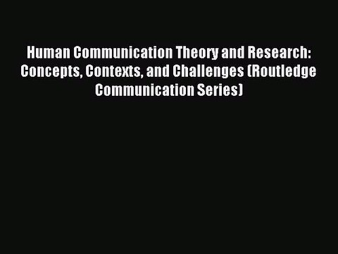 [PDF Download] Human Communication Theory and Research: Concepts Contexts and Challenges (Routledge