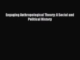[PDF Download] Engaging Anthropological Theory: A Social and Political History [Download] Full