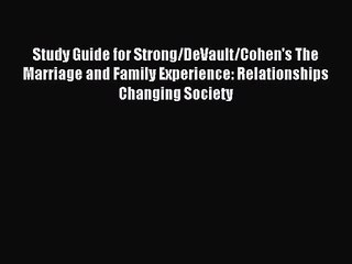 [PDF Download] Study Guide for Strong/DeVault/Cohen's The Marriage and Family Experience: Relationships