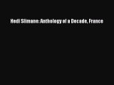 [PDF Download] Hedi Slimane: Anthology of a Decade France [Read] Online