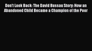 [PDF Download] Don't Look Back: The David Bussau Story: How an Abandoned Child Became a Champion