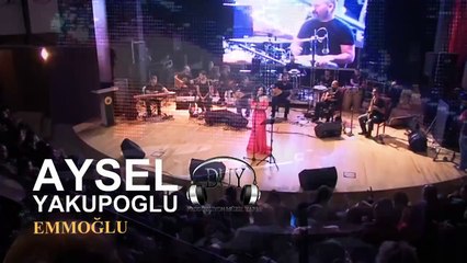 Aysel Yakupoğlu - Emmoğlu