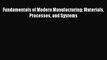 PDF Download Fundamentals of Modern Manufacturing: Materials Processes and Systems Read Full