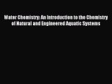 [PDF Download] Water Chemistry: An Introduction to the Chemistry of Natural and Engineered