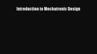 [PDF Download] Introduction to Mechatronic Design [Read] Online