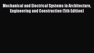 [PDF Download] Mechanical and Electrical Systems in Architecture Engineering and Construction