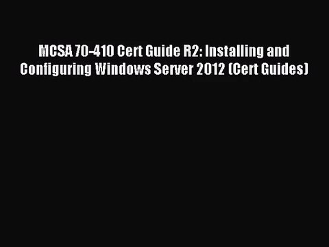 MCSA 70-410 Cert Guide R2: Installing and Configuring Windows Server 2012 (Cert Guides) [PDF