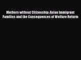 [PDF Download] Mothers without Citizenship: Asian Immigrant Families and the Consequences of