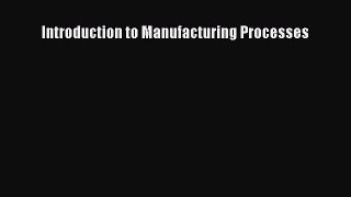 PDF Download Introduction to Manufacturing Processes Download Online