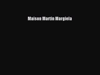 [PDF Download] Maison Martin Margiela [Download] Online