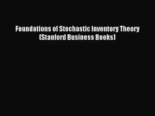 [PDF Download] Foundations of Stochastic Inventory Theory (Stanford Business Books) [PDF] Full