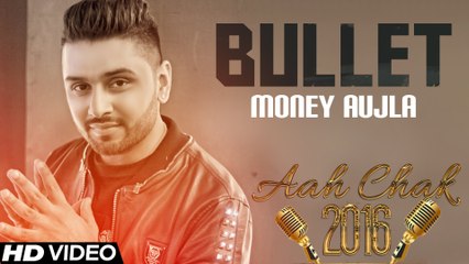 Money Aujla - Bullet _ Full Video _ Aah Chak 2016
