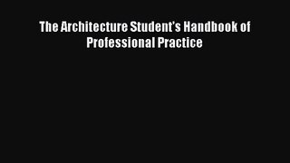 PDF Download The Architecture Student's Handbook of Professional Practice Download Full Ebook