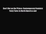 [PDF Download] Don't Bet on the Prince: Contemporary Feminist Fairy Tales in North America