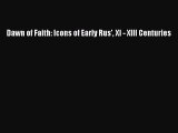 [PDF Download] Dawn of Faith: Icons of Early Rus' XI - XIII Centuries [Download] Full Ebook