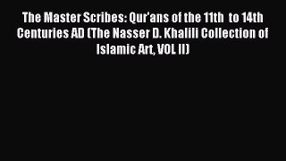 [PDF Download] The Master Scribes: Qur'ans of the 11th  to 14th Centuries AD (The Nasser D.