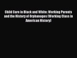 [PDF Download] Child Care in Black and White: Working Parents and the History of Orphanages