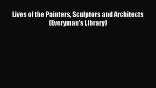 [PDF Download] Lives of the Painters Sculptors and Architects (Everyman's Library) [PDF] Online