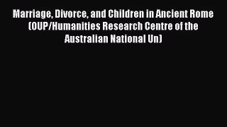 [PDF Download] Marriage Divorce and Children in Ancient Rome (OUP/Humanities Research Centre