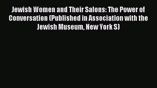 [PDF Download] Jewish Women and Their Salons: The Power of Conversation (Published in Association