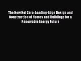 [PDF Download] The New Net Zero: Leading-Edge Design and Construction of Homes and Buildings