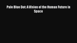 PDF Download Pale Blue Dot: A Vision of the Human Future in Space Download Full Ebook